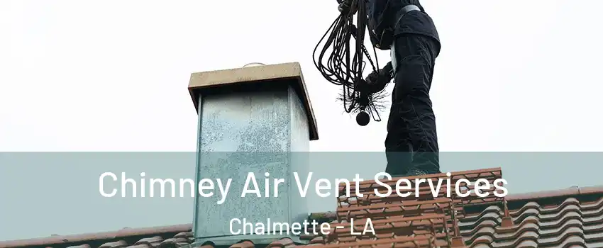  Chimney Air Vent Services Chalmette - LA