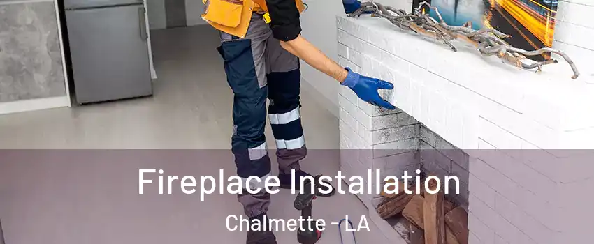  Fireplace Installation Chalmette - LA